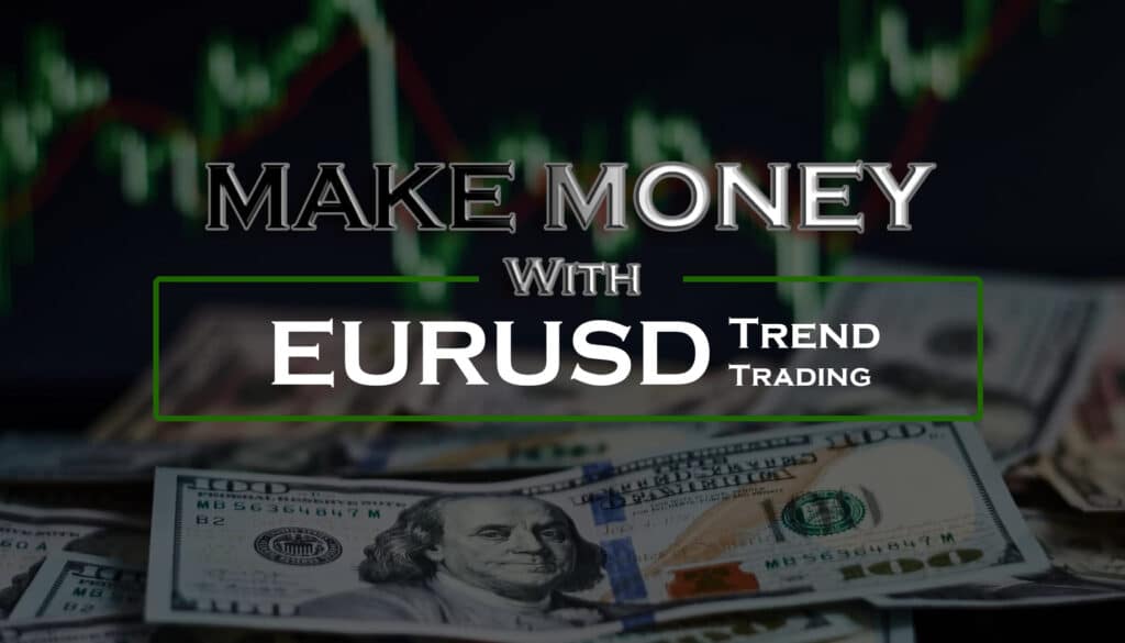 How to Make Money with EURUSD Trend Trading EA for MT4, How to Optimize EURUSD Trend Trading EA for MT4, How to be profitable with EURUSD Trend Trading EA for MT4, EURUSD Trend Trading Strategies