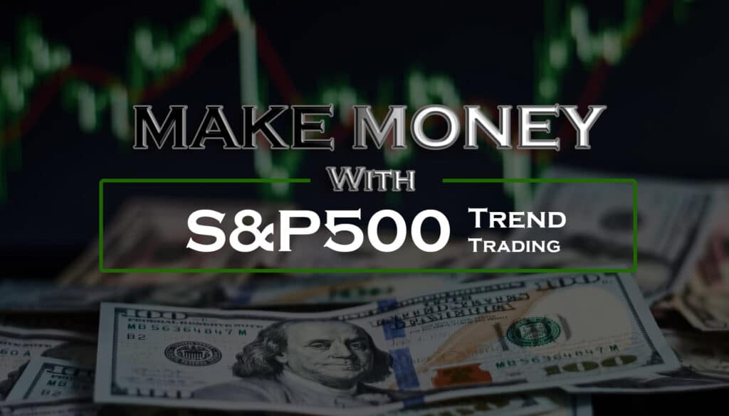 How to Make Money with S&P500 Trend Trading EA, How to optimize S&P500 Trend Trading EA, How to be profitable with S&P500 Trend Trading EA, S&P500 Trend Trading Strategies
