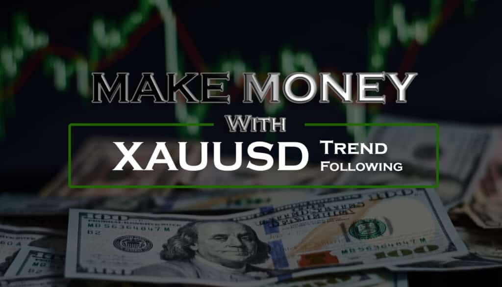 How to Make Money with XAUUSD Trend Following EA, How to be profitable with XAUUSD Trend Following EA, Profitable XAUUSD Trend Following EA, Optimize XAUUSD Trend Following EA, XAUUSD Trend Following Trading