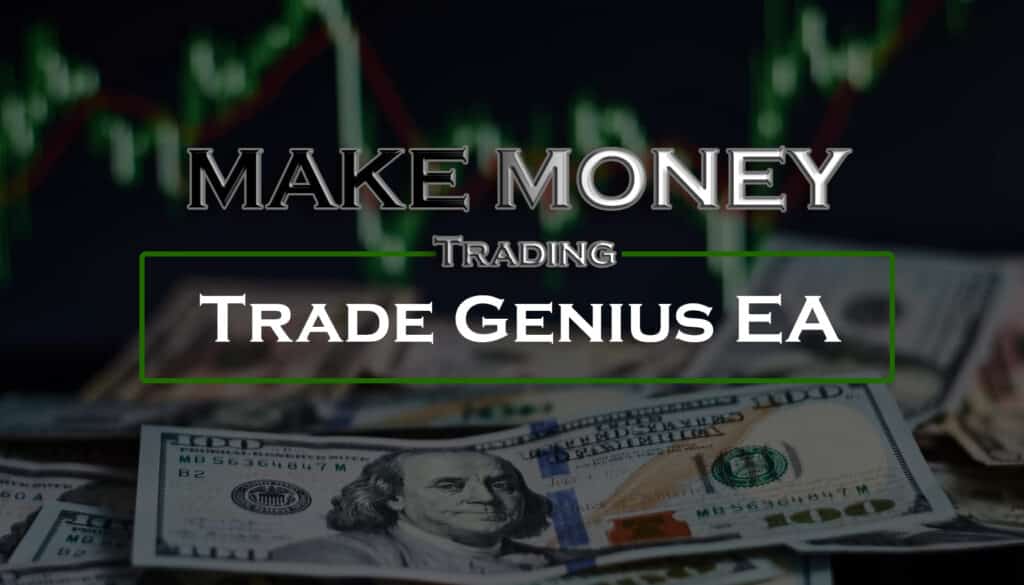 How to Be Profitable and Make Money Trading Trade Genius EA